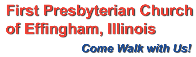 First Presbyterian Church of Effingham, Illinois: Come Walk with Us!